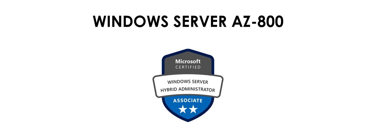WINDOWS SERVER AZ-800: Administering Windows Server Hybrid Core Infrastructure